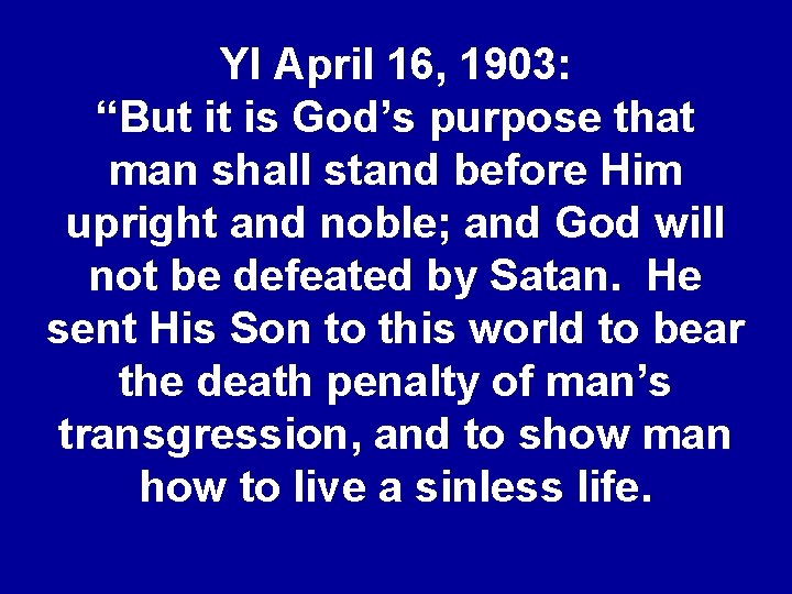 YI April 16, 1903: “But it is God’s purpose that man shall stand before