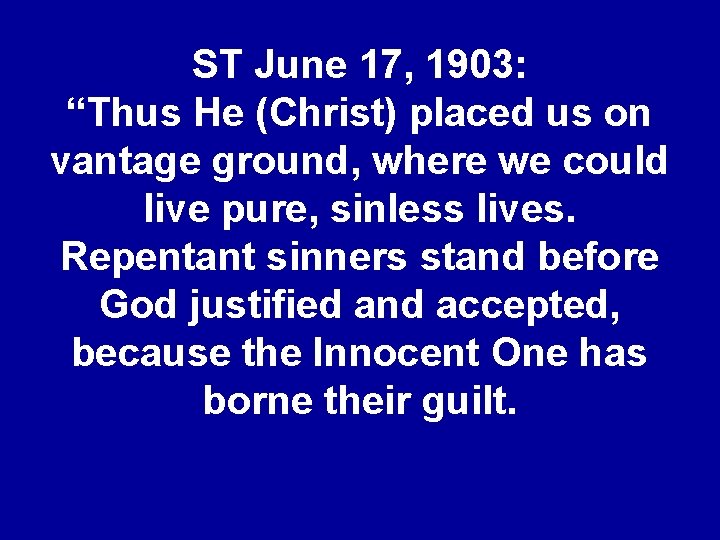 ST June 17, 1903: “Thus He (Christ) placed us on vantage ground, where we