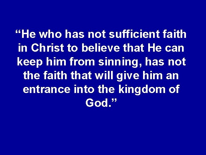 “He who has not sufficient faith in Christ to believe that He can keep