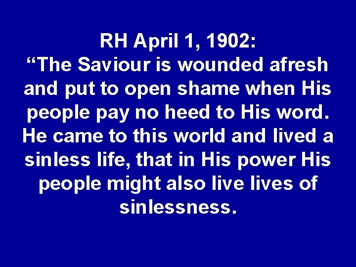 RH April 1, 1902: “The Saviour is wounded afresh and put to open shame