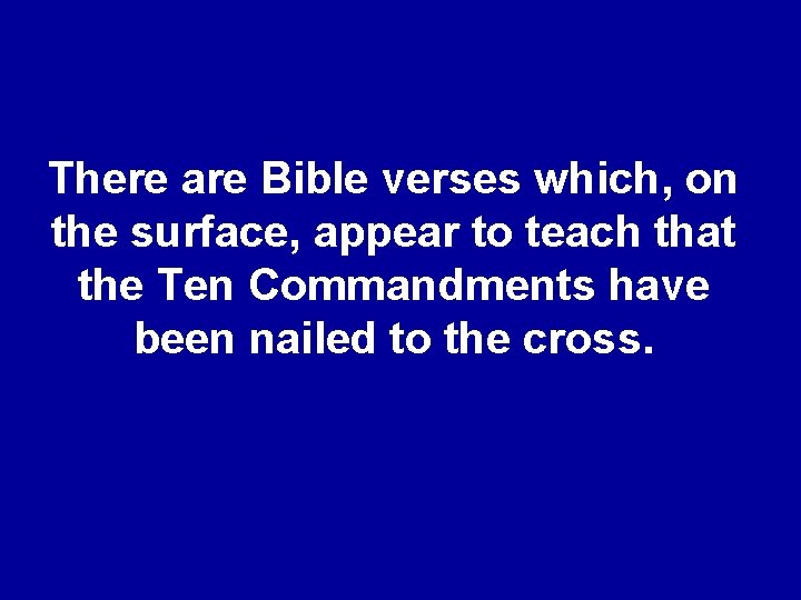 There are Bible verses which, on the surface, appear to teach that the Ten