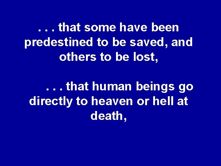 . . . that some have been predestined to be saved, and others to