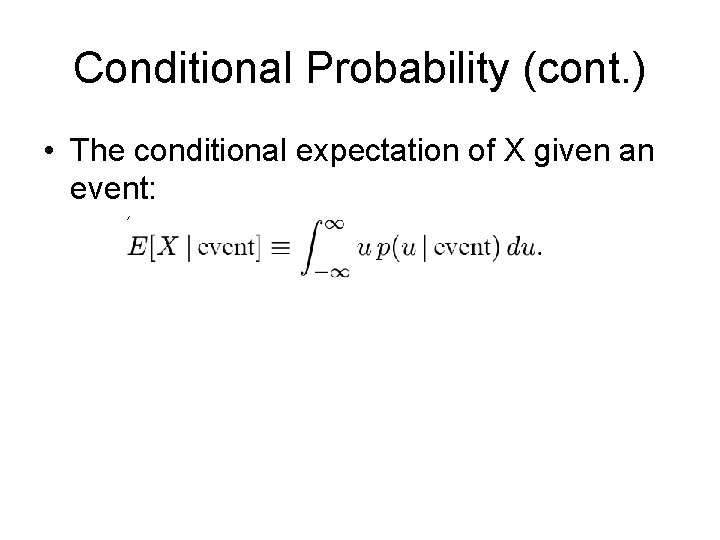 Conditional Probability (cont. ) • The conditional expectation of X given an event: 