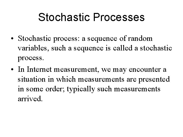 Stochastic Processes • Stochastic process: a sequence of random variables, such a sequence is