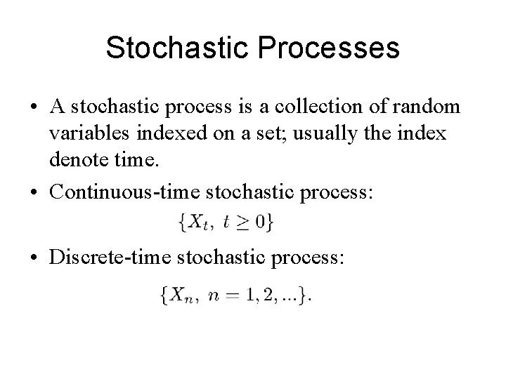 Stochastic Processes • A stochastic process is a collection of random variables indexed on