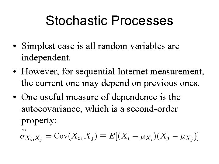 Stochastic Processes • Simplest case is all random variables are independent. • However, for