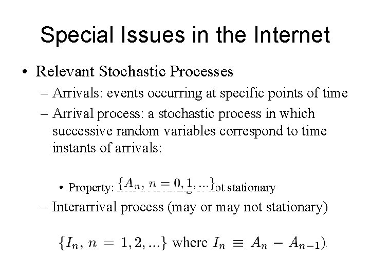 Special Issues in the Internet • Relevant Stochastic Processes – Arrivals: events occurring at