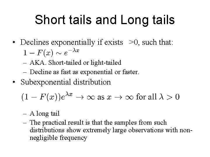 Short tails and Long tails • Declines exponentially if exists >0, such that: –