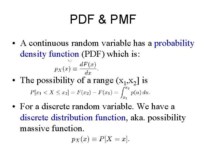 PDF & PMF • A continuous random variable has a probability density function (PDF)