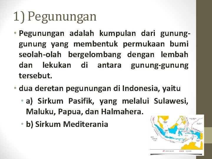 1) Pegunungan • Pegunungan adalah kumpulan dari gunung yang membentuk permukaan bumi seolah-olah bergelombang