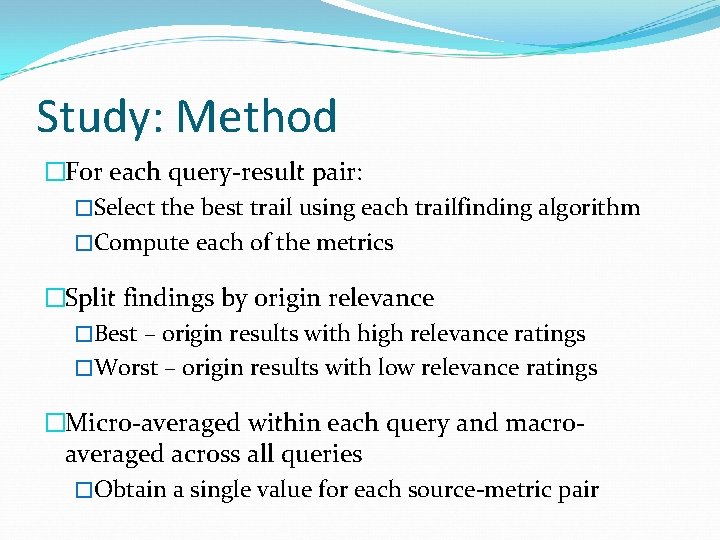 Study: Method �For each query-result pair: �Select the best trail using each trailfinding algorithm