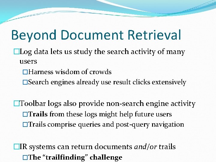 Beyond Document Retrieval �Log data lets us study the search activity of many users