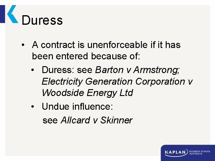 Duress • A contract is unenforceable if it has been entered because of: •