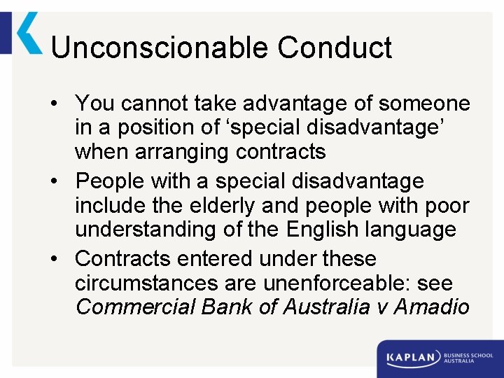 Unconscionable Conduct • You cannot take advantage of someone in a position of ‘special