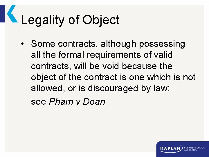 Legality of Object • Some contracts, although possessing all the formal requirements of valid