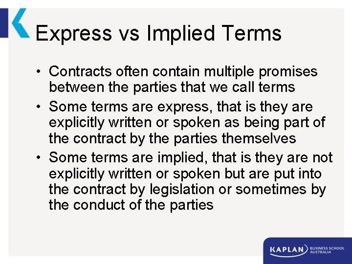 Express vs Implied Terms • Contracts often contain multiple promises between the parties that