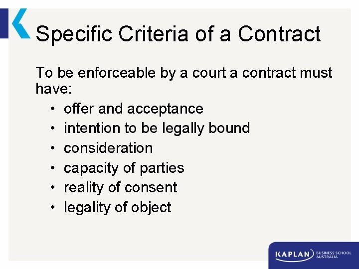 Specific Criteria of a Contract To be enforceable by a court a contract must