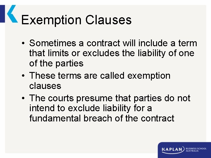 Exemption Clauses • Sometimes a contract will include a term that limits or excludes