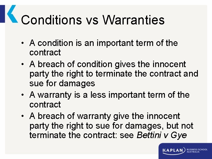 Conditions vs Warranties • A condition is an important term of the contract •