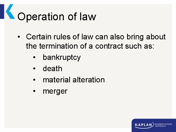 Operation of law • Certain rules of law can also bring about the termination