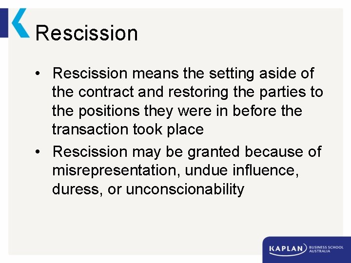 Rescission • Rescission means the setting aside of the contract and restoring the parties