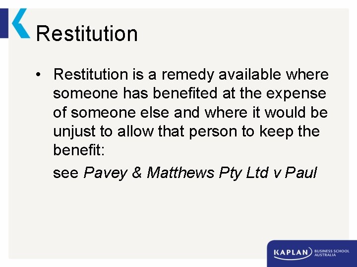 Restitution • Restitution is a remedy available where someone has benefited at the expense