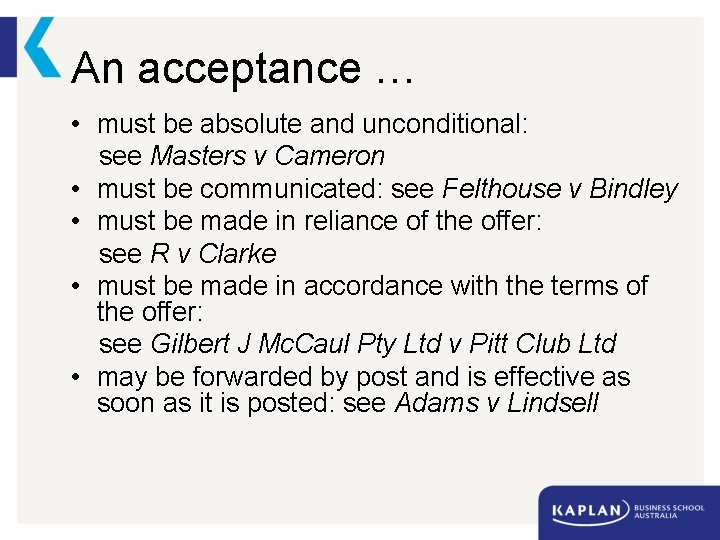An acceptance … • must be absolute and unconditional: see Masters v Cameron •
