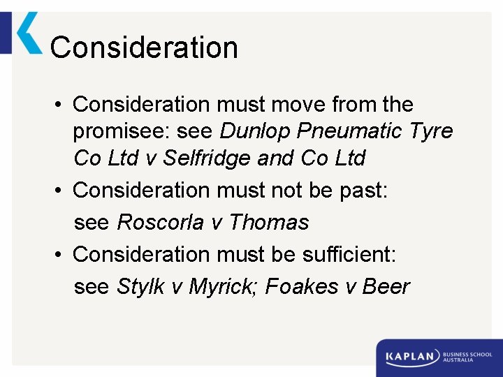 Consideration • Consideration must move from the promisee: see Dunlop Pneumatic Tyre Co Ltd