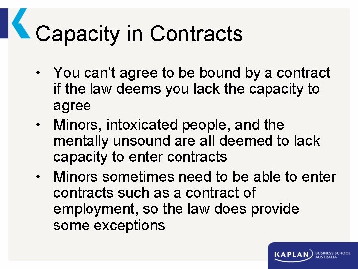 Capacity in Contracts • You can’t agree to be bound by a contract if