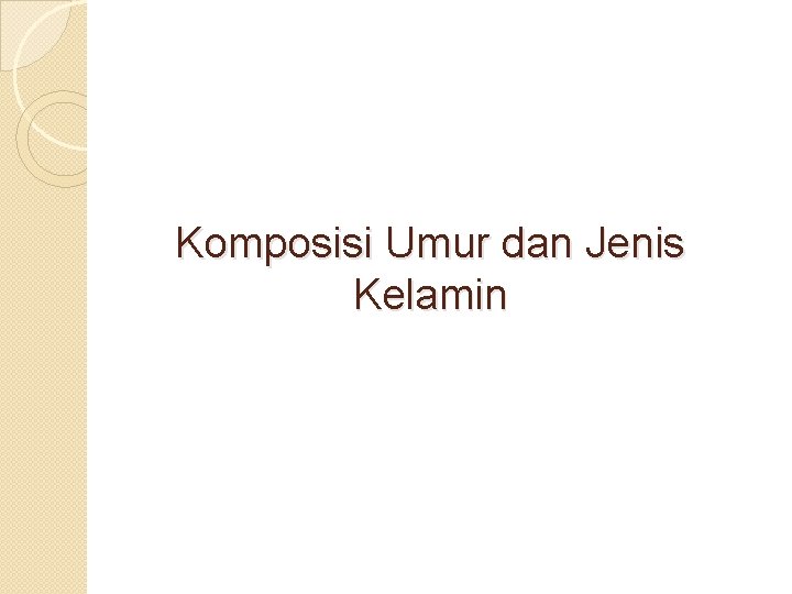 Komposisi Umur dan Jenis Kelamin 