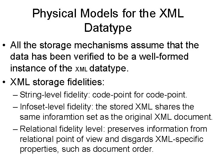 Physical Models for the XML Datatype • All the storage mechanisms assume that the