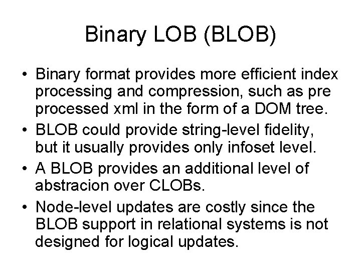 Binary LOB (BLOB) • Binary format provides more efficient index processing and compression, such