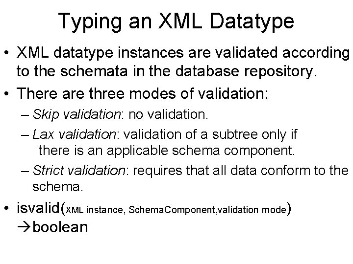 Typing an XML Datatype • XML datatype instances are validated according to the schemata