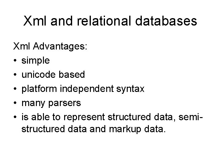 Xml and relational databases Xml Advantages: • simple • unicode based • platform independent