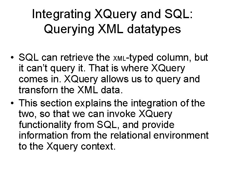 Integrating XQuery and SQL: Querying XML datatypes • SQL can retrieve the XML-typed column,
