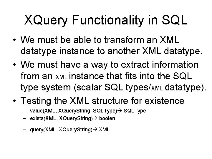 XQuery Functionality in SQL • We must be able to transform an XML datatype