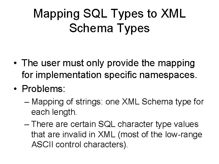 Mapping SQL Types to XML Schema Types • The user must only provide the