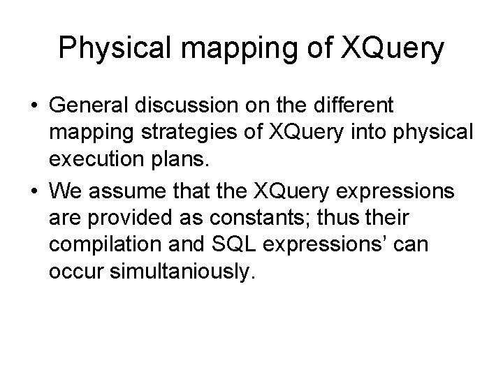 Physical mapping of XQuery • General discussion on the different mapping strategies of XQuery