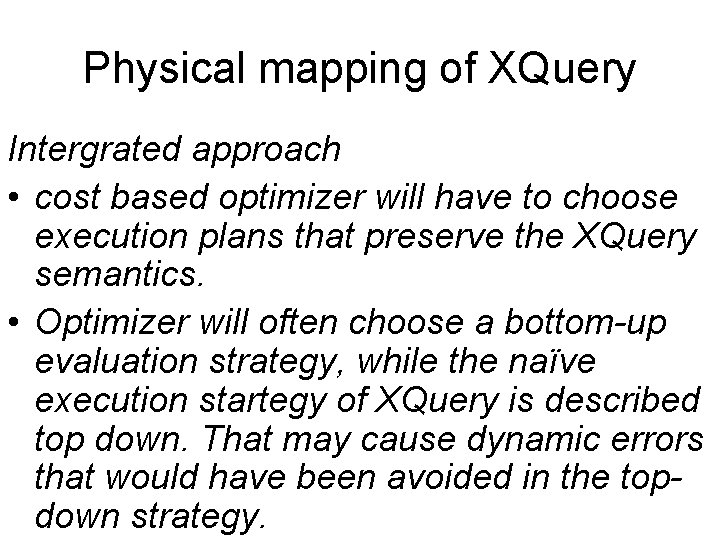Physical mapping of XQuery Intergrated approach • cost based optimizer will have to choose