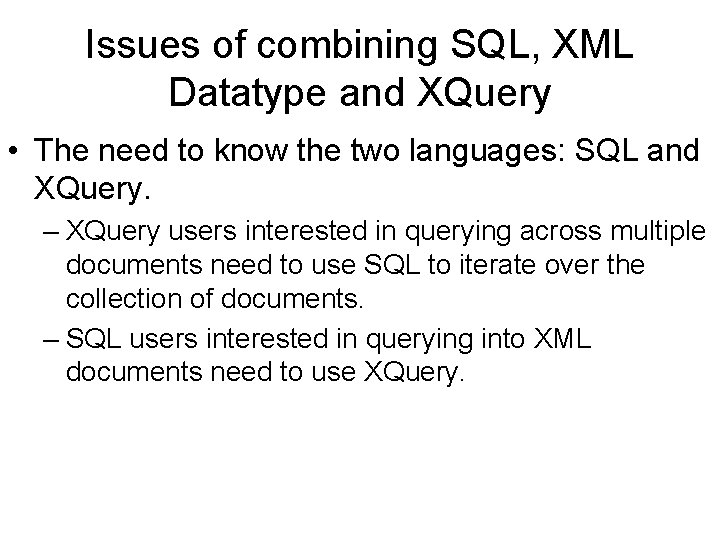 Issues of combining SQL, XML Datatype and XQuery • The need to know the