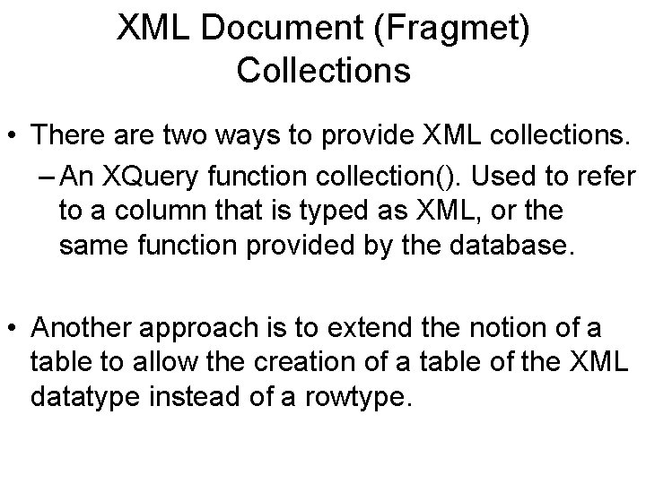 XML Document (Fragmet) Collections • There are two ways to provide XML collections. –