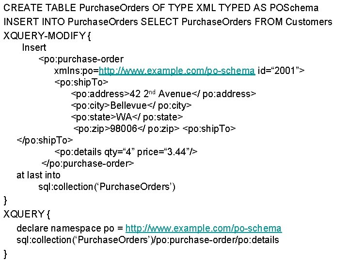 CREATE TABLE Purchase. Orders OF TYPE XML TYPED AS POSchema INSERT INTO Purchase. Orders
