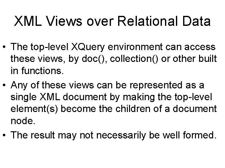 XML Views over Relational Data • The top-level XQuery environment can access these views,