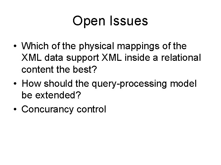 Open Issues • Which of the physical mappings of the XML data support XML