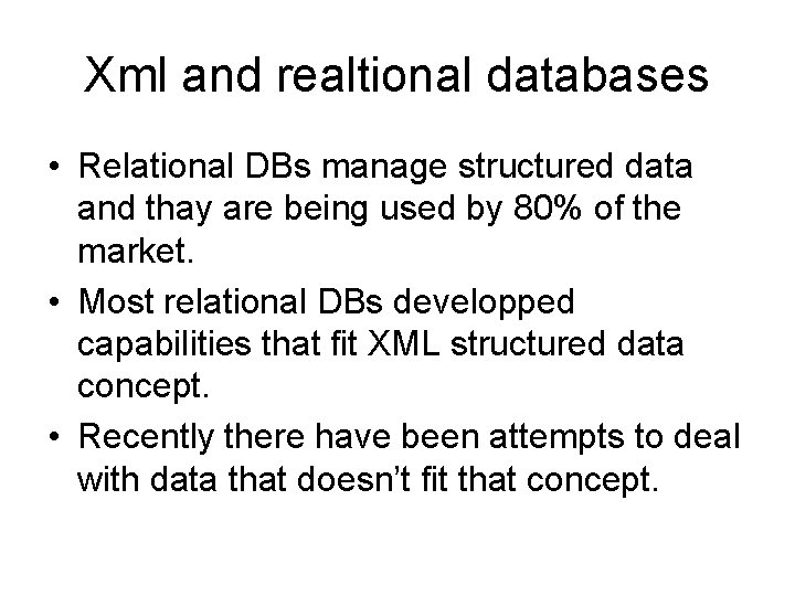 Xml and realtional databases • Relational DBs manage structured data and thay are being