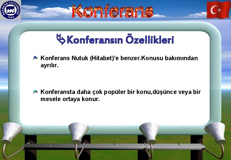  Konferansın Özellikleri Konferans Nutuk (Hitabet)’e benzer. Konusu bakımından ayrılır. Konferansta daha çok popüler