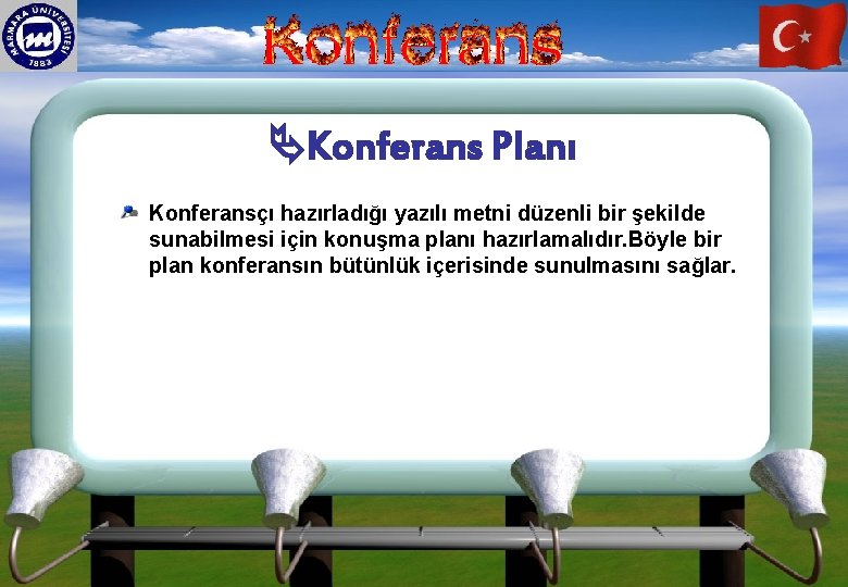  Konferans Planı Konferansçı hazırladığı yazılı metni düzenli bir şekilde sunabilmesi için konuşma planı