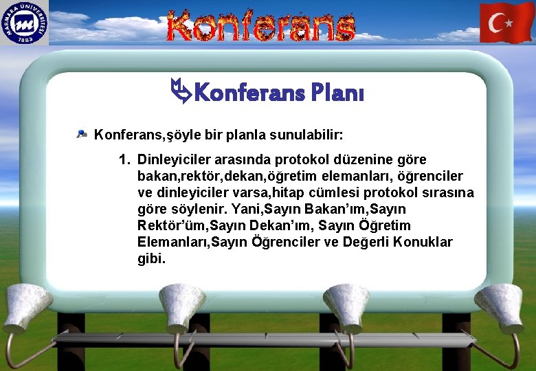  Konferans Planı Konferans, şöyle bir planla sunulabilir: 1. Dinleyiciler arasında protokol düzenine göre