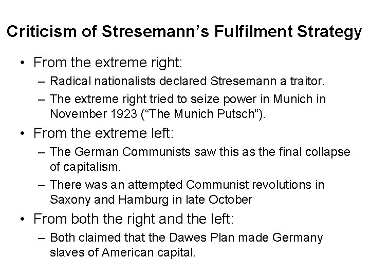 Criticism of Stresemann’s Fulfilment Strategy • From the extreme right: – Radical nationalists declared