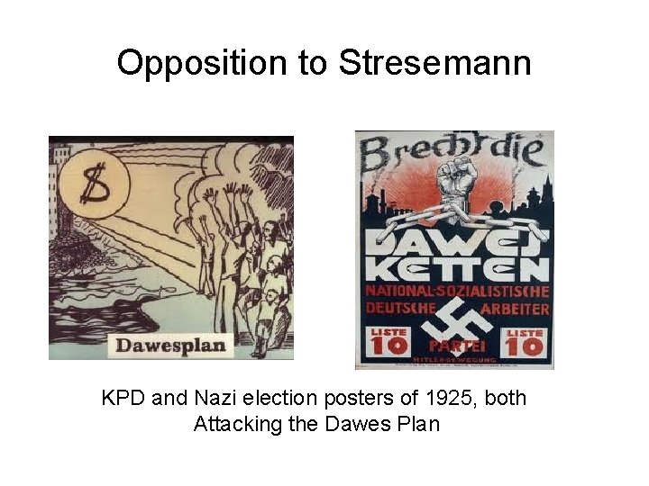 Opposition to Stresemann KPD and Nazi election posters of 1925, both Attacking the Dawes